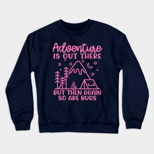 Adventure Is Out There But So Are Bugs Camping Funny Crewneck Sweatshirt